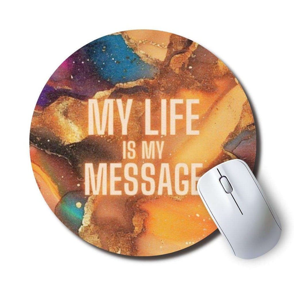 My Life Is My Message Circle Mouse Pad